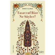 Tasavvuf Bize Ne Söyler? Ömer Yılmaz