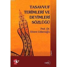 TASAVVUF TERIMLERI VE DEYIMLERI SÖZLÜĞÜ - ETHEM CEBECİOĞLU