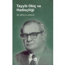 Tayyib Okiç ve Hadisçiliği Behlul Kanaqi