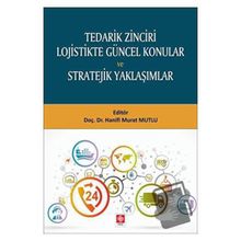 Tedarik Zinciri Lojistikte Güncel Konular ve Stratejik Yaklaşımlar - Hanifi Murat Mutlu