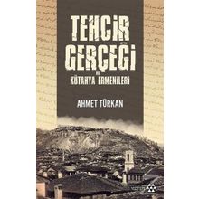 Tehcir Gerçeği Ve Kütahya Ermenileri - Ahmet Türkan