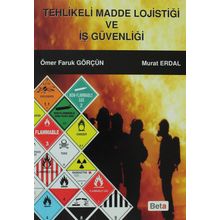 TEHLIKELI MADDE LOJİSTİĞİ VE İŞ GÜVENLIĞI - MURAT ERDAL;ÖMER FARUK GÖRÇÜN