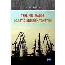TEHLIKELI MADDE LOJISTIĞINDE RISK YÖNETIMI - EYÜP AKÇETIN