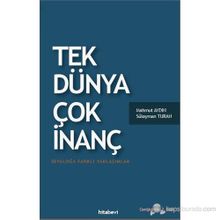 TEK DÜNYA ÇOK İNANÇ DIYALOĞA FARKLI YAKLAŞIMLAR - SÜLEYMAN TURAN;MAHMUT AYDIN