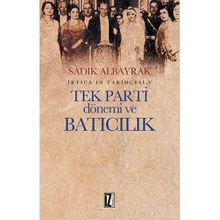 Tek Parti Dönemi ve Batıcılık - Sadık Albayrak