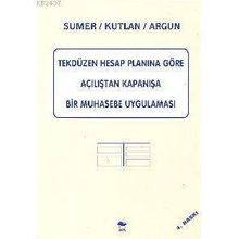 Tekdüzen Hesap Planına Göre Açılıştan Kapanışa Bir Muhasebe Uygulaması - Haluk Sümer - Serhat Kutlan - Doğan Argun