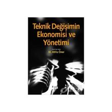 TEKNIK DEĞIŞIMIN EKONOMISI VE YÖNETIMI - M. ATILLA ÖNER (ISBN:9786054518241)