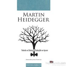 Teknik ve Dönüş - Özdeşlik ve Ayrım - Martin Heidegger