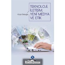 Teknoloji İletişim Yeni Medya ve Etik - Gözde Dedeoğlu