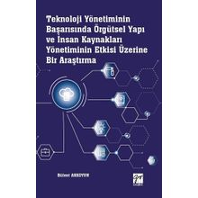 Teknoloji Yönetiminin Başarısında Örgütsel Yapı ve İnsan Kaynakları Yönetiminin Etkisi Üzerine Bir Araştırma - Bülent Akkoyun