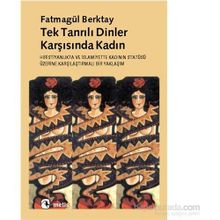 TEKTANRILI DINLER KARŞISINDA KADIN HIRİSTİYANLIK´TA VE İSLAMİYET´TE KADININ STATÜSÜNE - FATMAGÜL BERKTAY