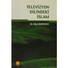 Televizyon Dilindeki İslam - Naci Bostanci