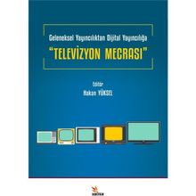 Televizyon Mecrası Geleneksel Yayıncılıktan Dijital Yayıncılığa Hakan Yüksel