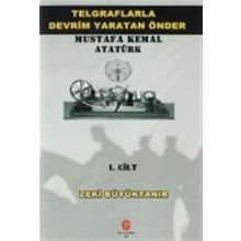 Telgraflarla Devrim Yaratan Önder Mustafa Kemal Atatürk 1. Cilt - Zeki Büyüktanır