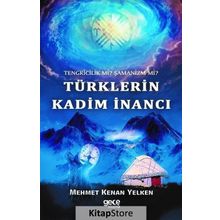 Tengricilik Mi? - Şamanizm Türklerin Kadim İnancı - Mehmet Kenan Yelken