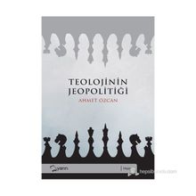 TEOLOJININ JEOPOLITIĞI - AHMET ÖZCAN