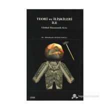 TEORI VE İLIŞKILERI ILE GLOBAL EKONOMIK KRIZ - ABDÜLKADIR DURSUNOĞLU
