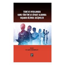 Teori ve Uygulamada Kamu Yönetimi ve Siyaset Alanında Yaşanan Bilimsel Gelişmeler - Gazi Kitabevi
