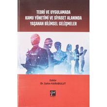 Teori ve Uygulamada Kamu Yönetimi ve Siyaset Alanında Yaşanan Bilimsel Gelişmeler - Şahin Karabulut