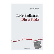 Terör Endüstrisi Din Ve Şiddet Bayram Sevinç