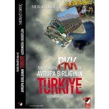 TERÖR ÖRGÜTÜ PKK VE AVRUPA BİRLİĞİNİN TÜRKİYE ÜZERİNDEKİ HEDEFLERI - MURAT ORUÇ