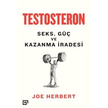Testosteron Seks Güç ve Kazanma İradesi - Joe Herbert