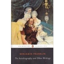 THE AUTOBIOGRAPHY AND OTHER WRITINGS - BENJAMIN FRANKLIN
