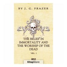 The Belief In Immortality And Worship Of Dead - James George Frazer