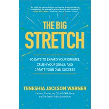 The Big Stretch: 90 Days to Expand Your Dreams, Crush Your Goals, and Create Your Own Success