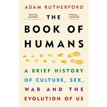 The Book of Humans: The Story of How We Became Us: A Brief History of Culture, Sex, War and the Evolution of Us