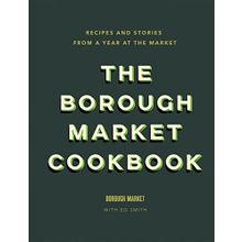 the Borough Market Cookbook Recipes and Stories From a Year at the Market