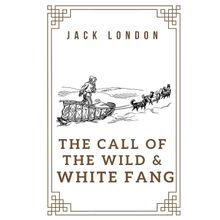 The Call of the Wild & White Fang - Jack London