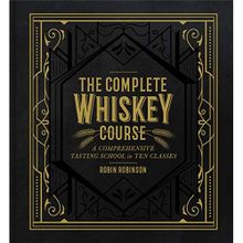 The Complete Whiskey Course : A Comprehensive Tasting School in Ten Classes