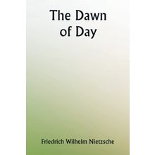 The Dawn Of Day - Friedrich Nietzsche