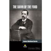 The Dawn of the Food - James Matthew Barrie