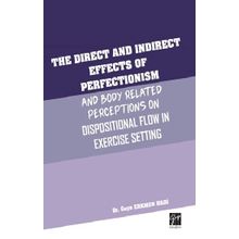 The Direct and Indirect Effects Of Perfectionism and Body Related Perceptıons On Dispositional Flow in Exercise Setting - Gaye Erkmen Hadi