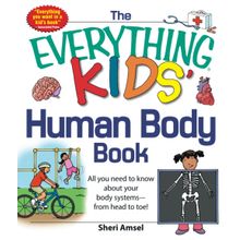 The Everything Human Body Book: All You Need to Know About Your Body Systems - From Head to Toe!