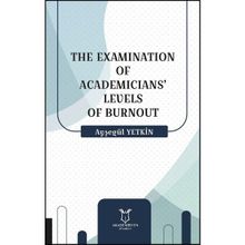 The Examination of Academicians Levels of Burnout Ayşegül Yetkin