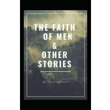 The Faith Of Men - Jack London