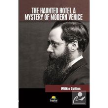 The Haunted Hotel A Mystery Of Modern Venice - Wilkie Collins