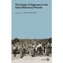 the Origin of Gagauzes in the Early Historical Periods Sinan Alper Saka