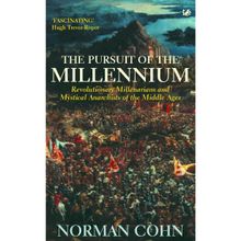The Pursuit Of The Millennium: Revolutionary Millenarians and Mystical Anarchists of the Middle Ages
