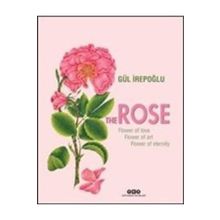The Rose Flower of Love, Flower of Art, Flower of Eternity - Gül İrepoğlu