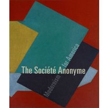 The Societe Anonyme Modernism for America - Jennifer R. Gross