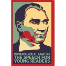The Speech For Young Readers - Mustafa Kemal Atatürk