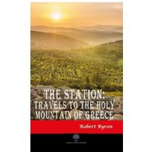 The Station Travels To The Holy Mountain of Greece - Robert Byron