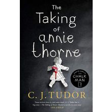 The Taking of Annie Thorne: 'Britain's female Stephen King' Daily Mail - C. J. Tudor