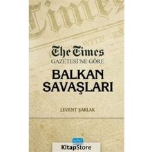 The Times Gazetesi'ne Göre Balkan Savaşları - Levent Şarlak