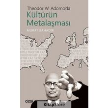 Theodor W. Adorno'da Kültürün Metalaşması - Murat Bahadır
