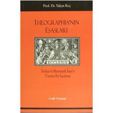 THEOGRAPHİA'NIN ESASLARI TEOLOJI VE MATEMATIK İNŞA'SI ÜZERİNE BIR İNCELEME - YALÇIN KOÇ